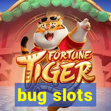 bug slots